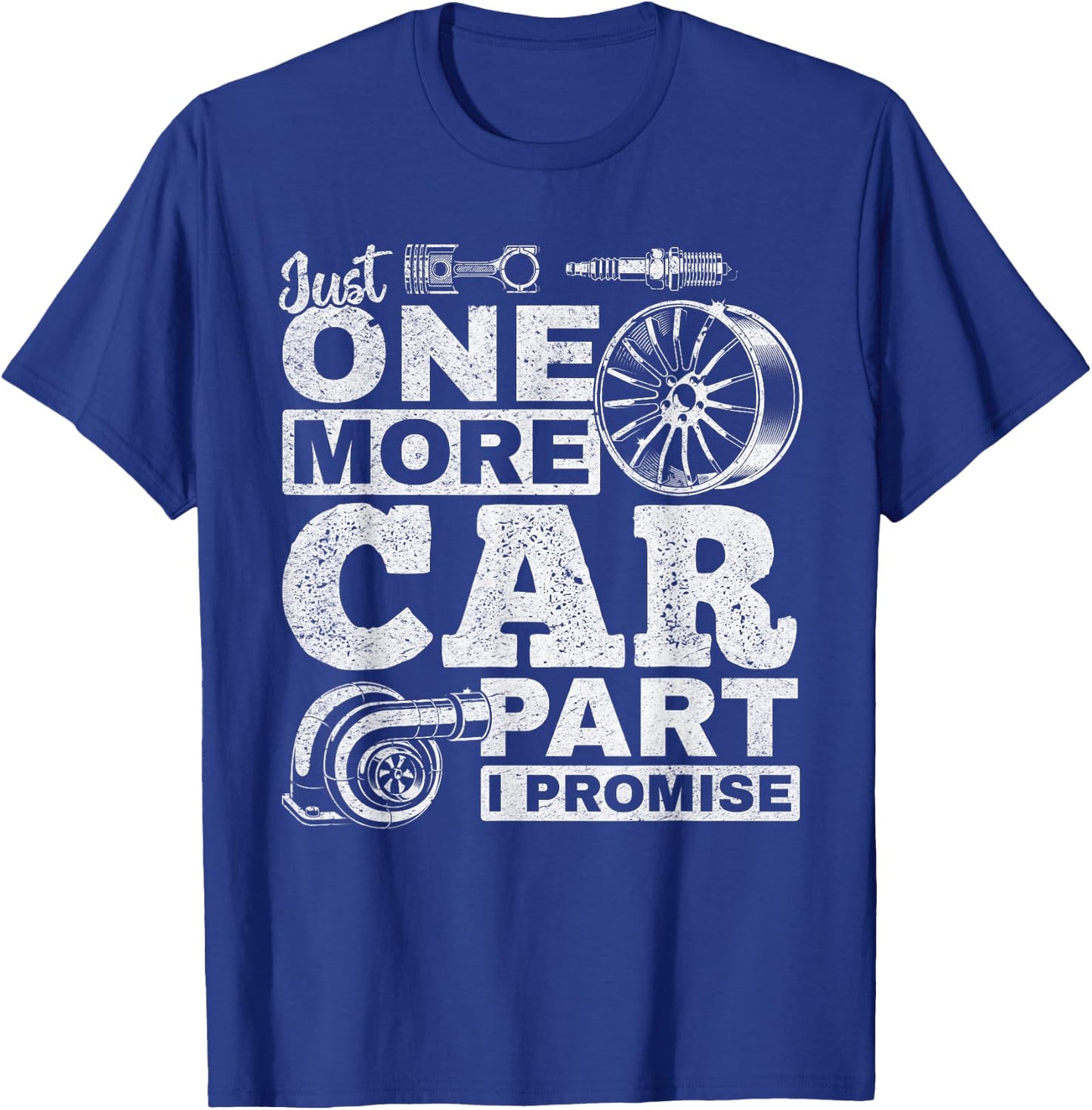 Just One More Car Part I Promise - Car Mechanic Funny T-Shirt - T-Shirt | Royal