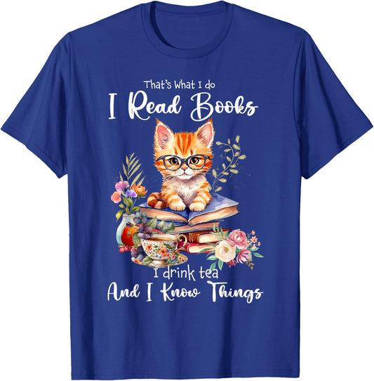 Book Tea Kitten Lovers Cat Mom Apparel That's What I Do I Read Books I Drink Tea I Know Things Cat T-Shirt - T-Shirt | Royal