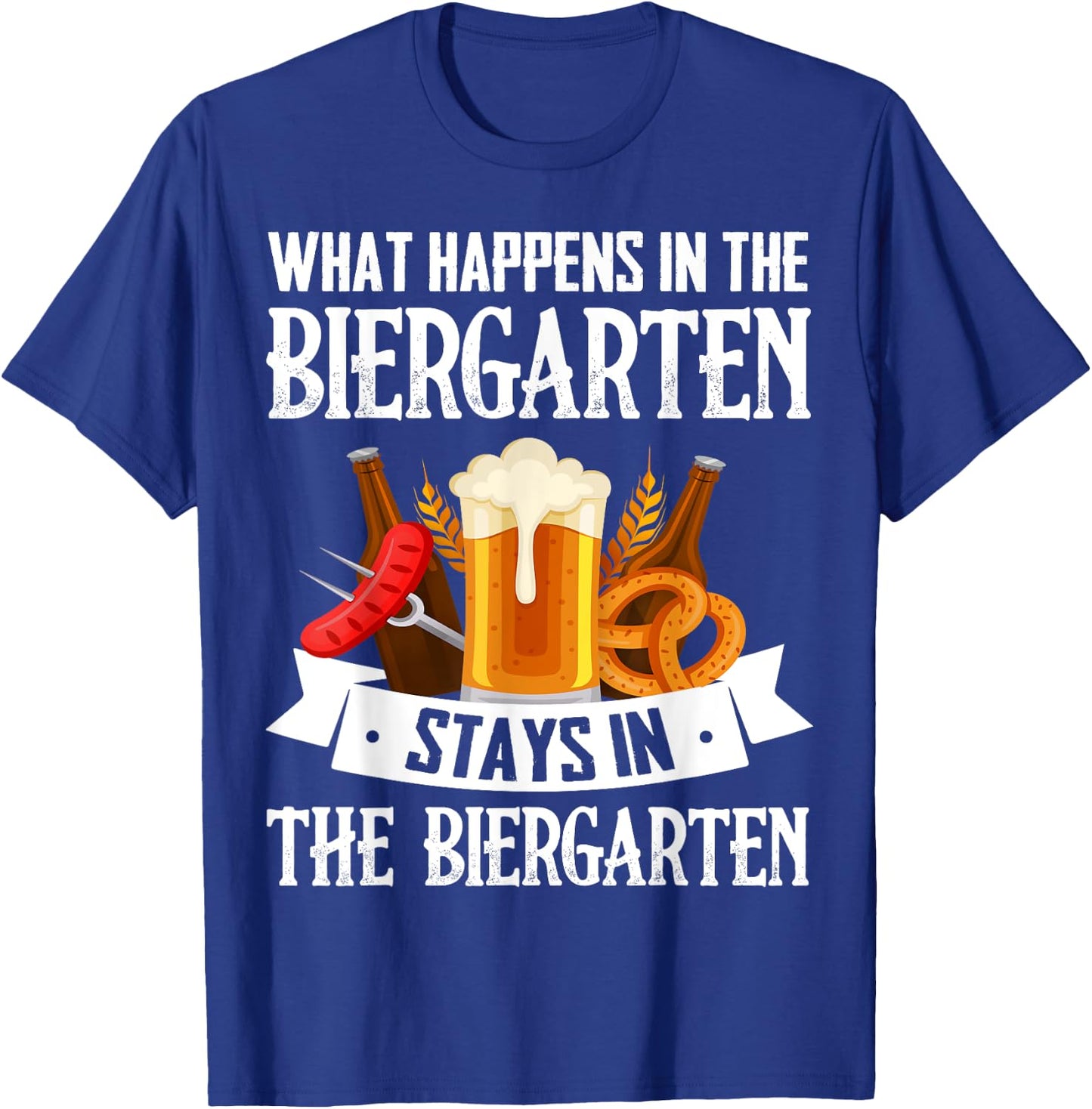 What Happens In The Biergarten Stays In The Biergarten T-Shirt - T-Shirt | Royal