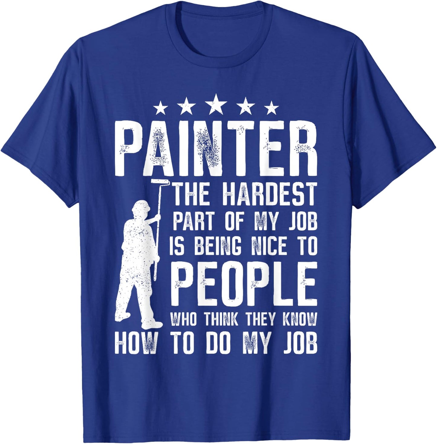 House Painter Decorator Painter The Hardest Part Of My Job T-Shirt - T-Shirt | Royal
