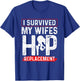 I Survived My Wifes Hip Replacement New Hip T-Shirt - T-Shirt | Royal