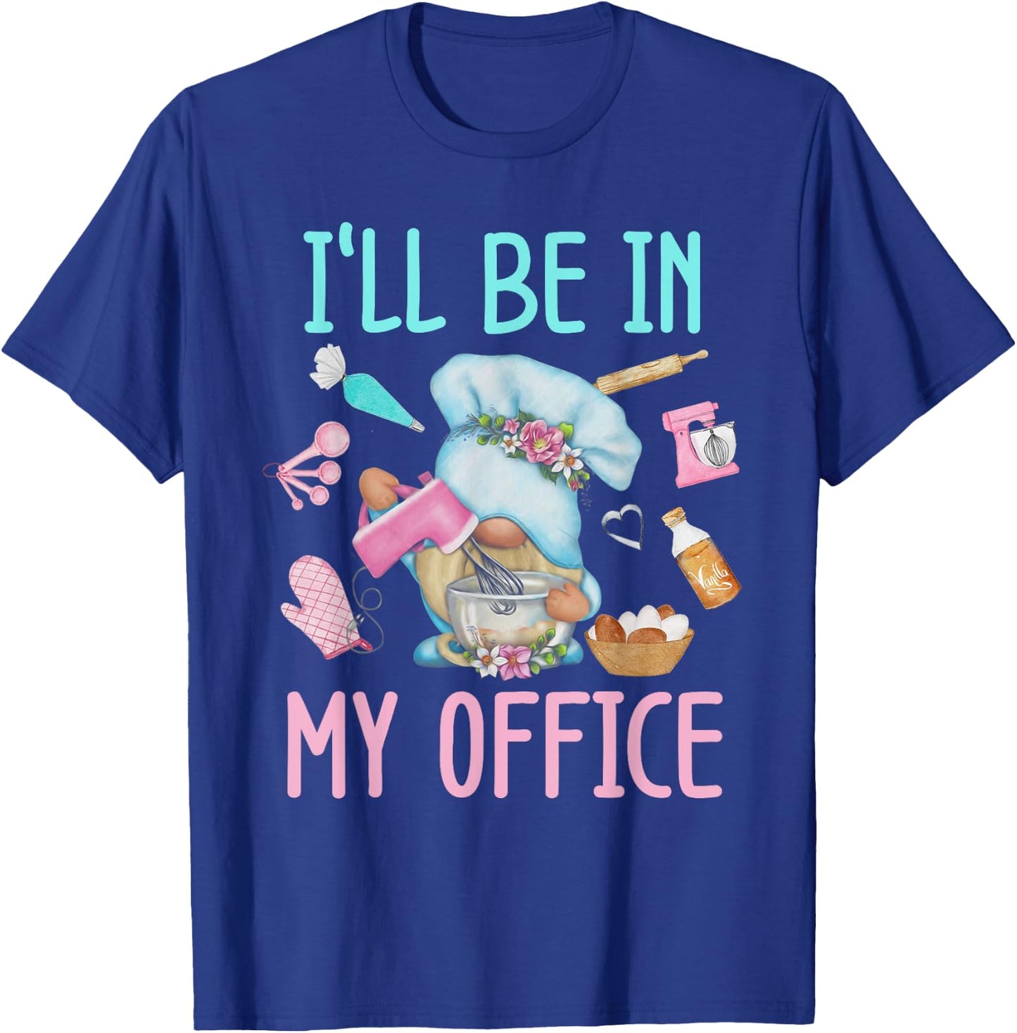 I'll Be In My Office Baking Room Funny Gnome Baker Cookie T-Shirt - T-Shirt | Royal