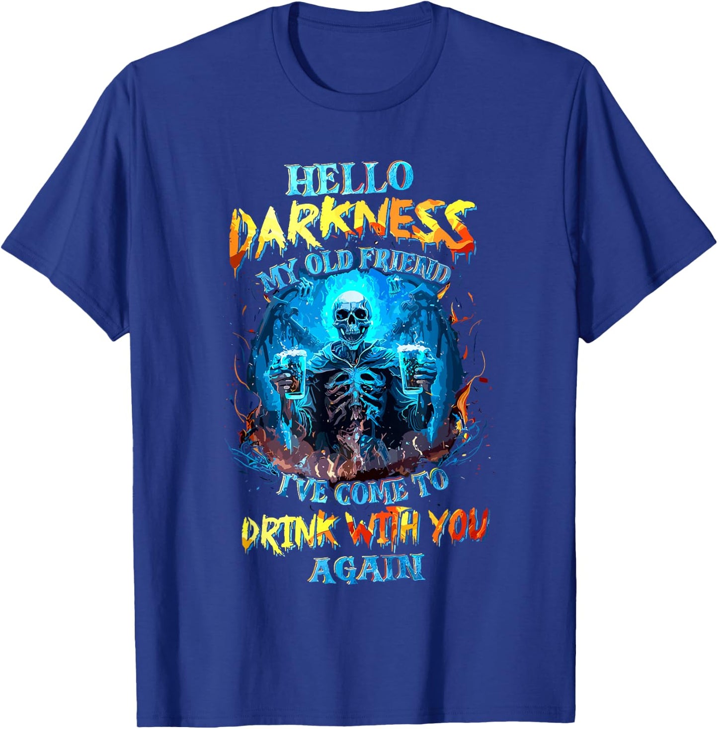 Hello Darkness My Old Friend I've Come to Drink with You T-Shirt - T-Shirt | Royal
