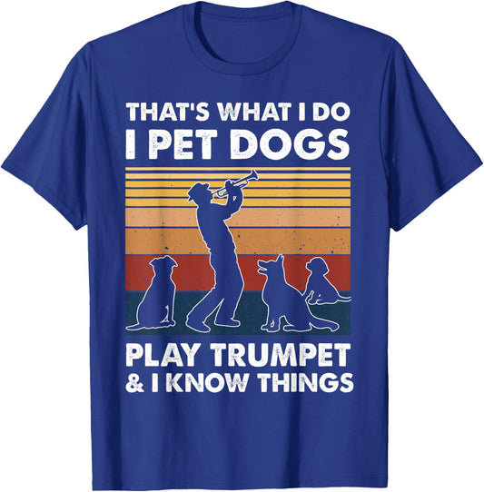 Trumpeters I Do I Pet Dogs Play Trumpet And I Know Things T-Shirt - T-Shirt | Royal