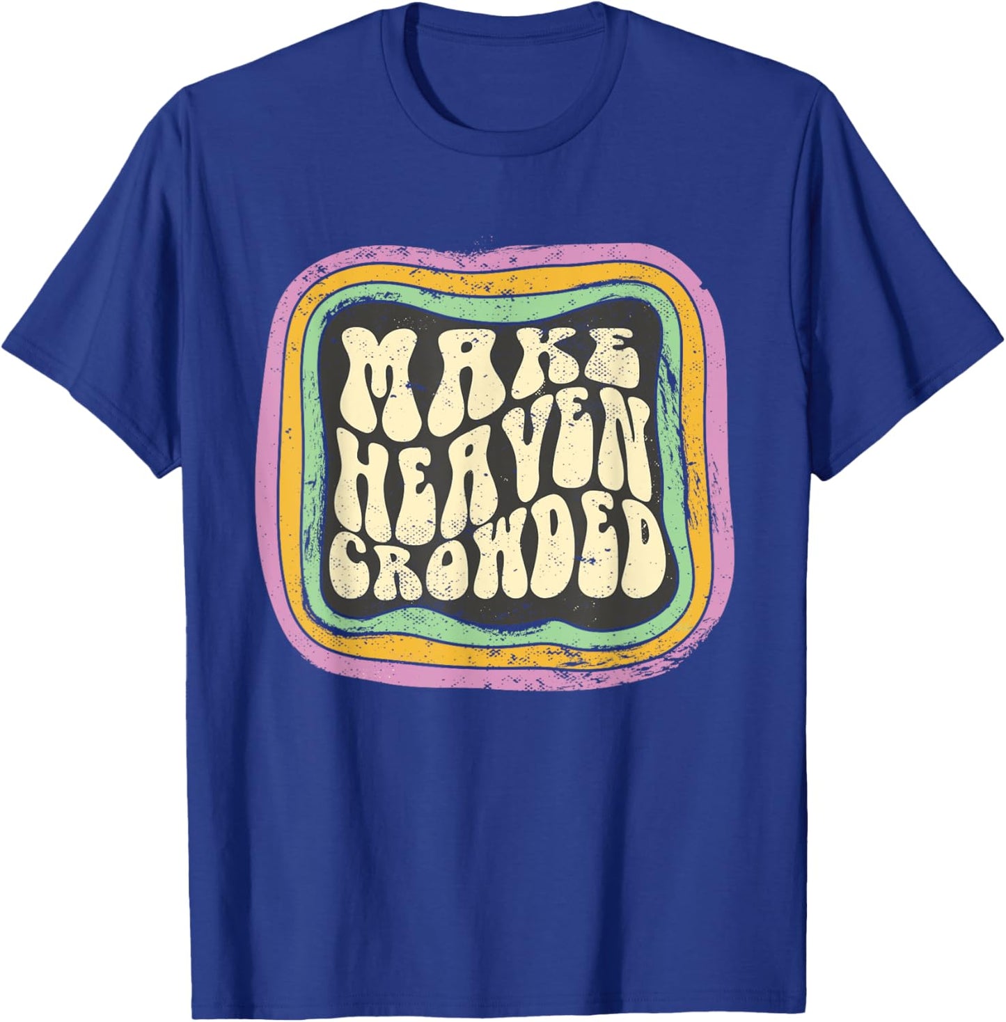 Make Heaven Crowded Christian Quote Catholic Jesus Believer T-Shirt - T-Shirt | Royal