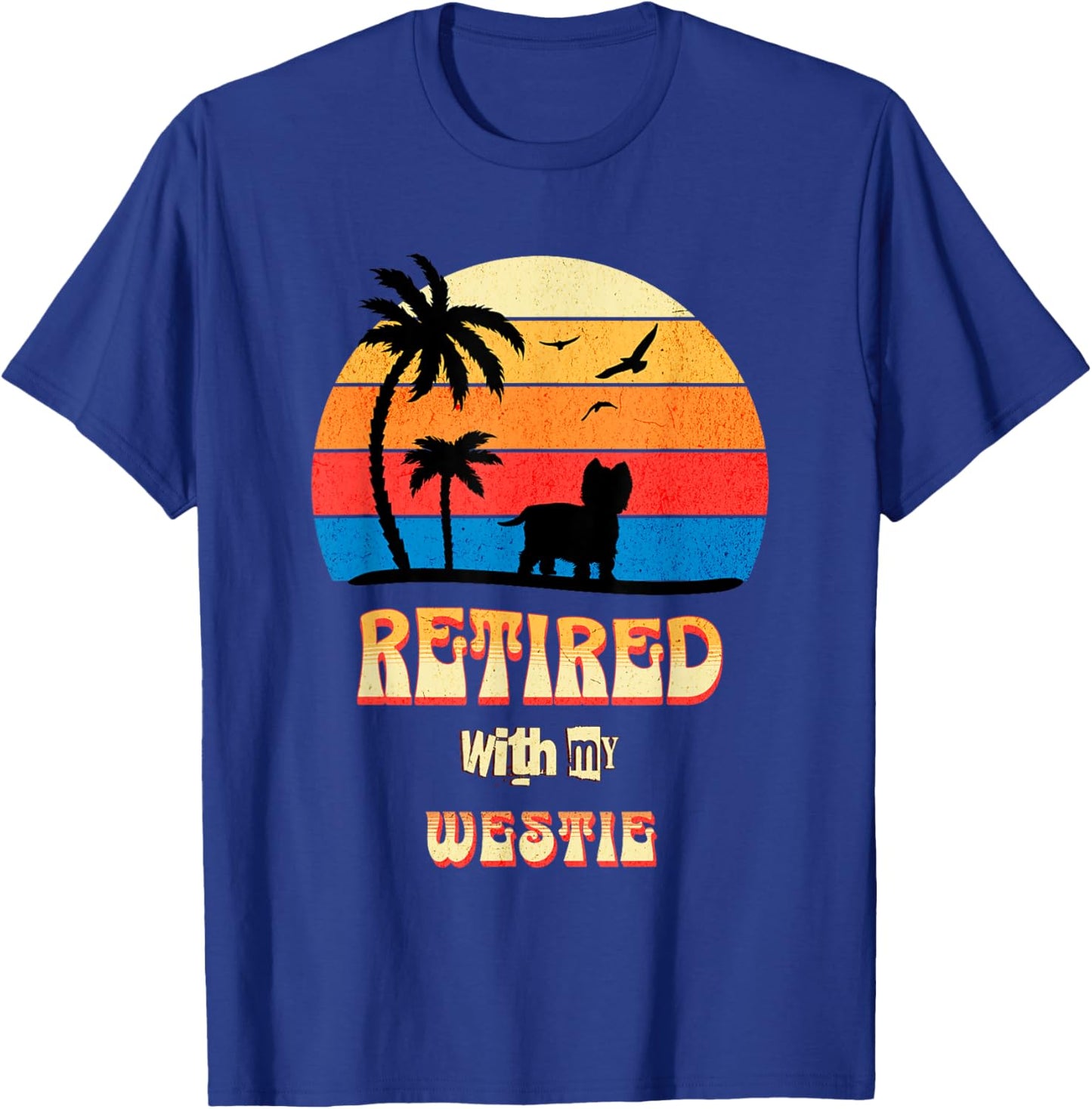 Retired With My Westie Funny Westie Retirement T-Shirt - T-Shirt | Royal