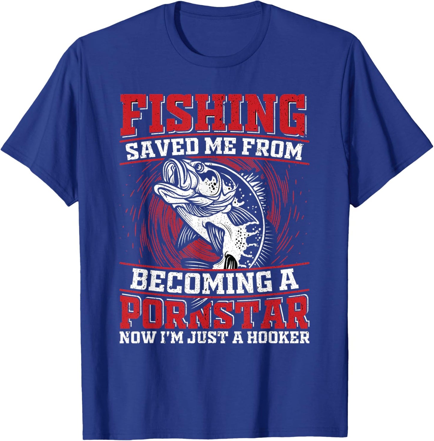 Fishing Saved Me From Becoming a Pornstar Design T-Shirt - T-Shirt | Royal