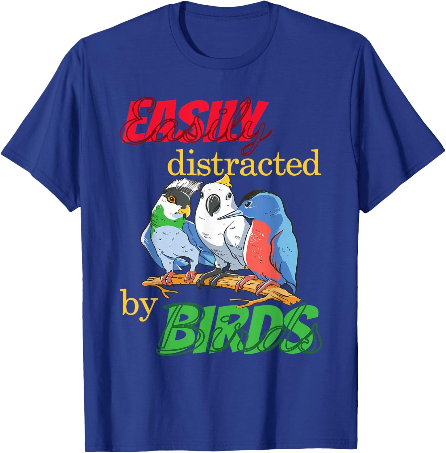 Easily Distracted By Birds Funny Bird Lover T-Shirt - T-Shirt | Royal