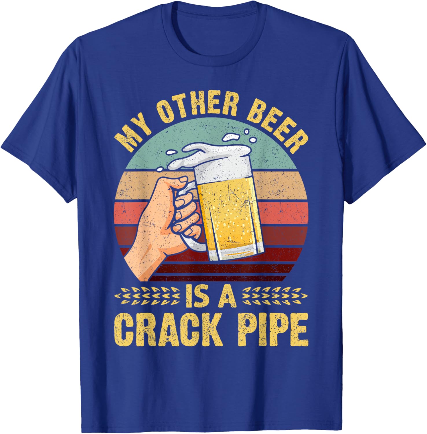 My Other Beer Is A Crack Pipe Funny Gift For Beer Lover T-Shirt - T-Shirt | Royal