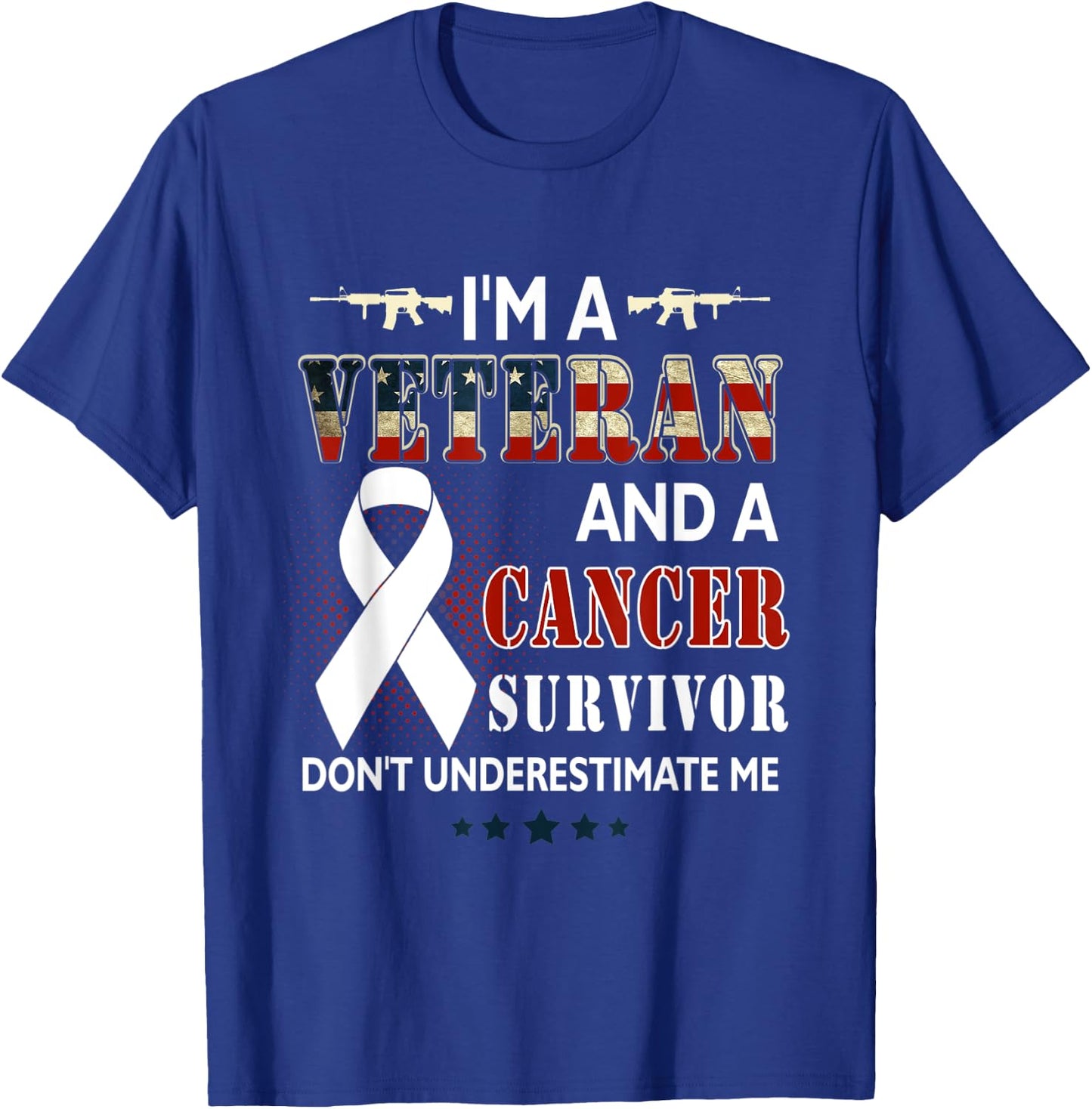 I'm A Veteran And A Cancer Survivor Don't Underestimate Me T-Shirt - T-Shirt | Royal