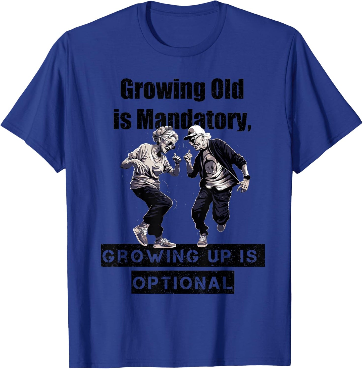 Growing Old is Mandatory, Growing Up is Optional. Motivation T-Shirt - T-Shirt | Royal