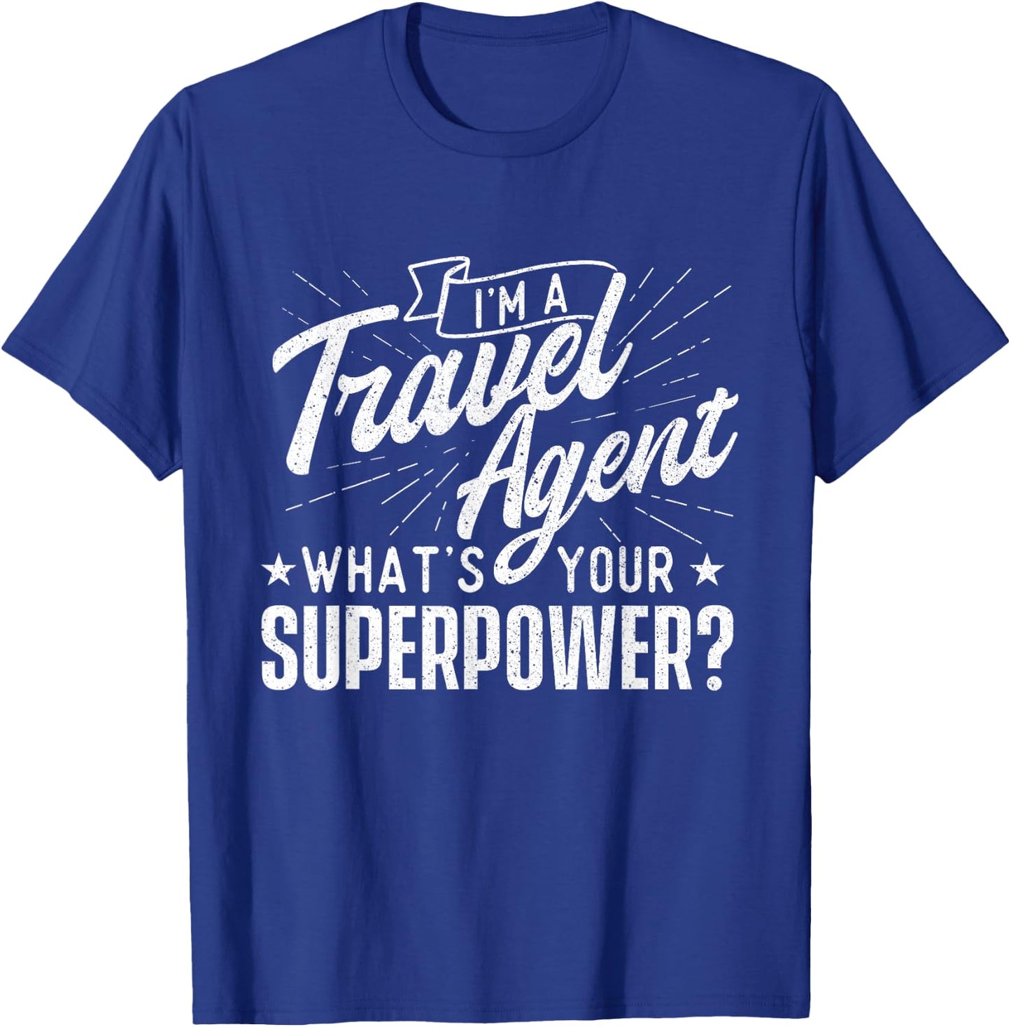 I'm A Travel Agent What's Your Superpower - Agency Staff T-Shirt - T-Shirt | Royal