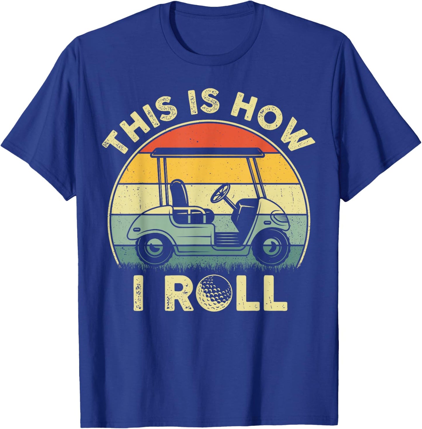 This Is How I Roll Golf Cart Funny Golfers Gifts T-Shirt - T-Shirt | Royal