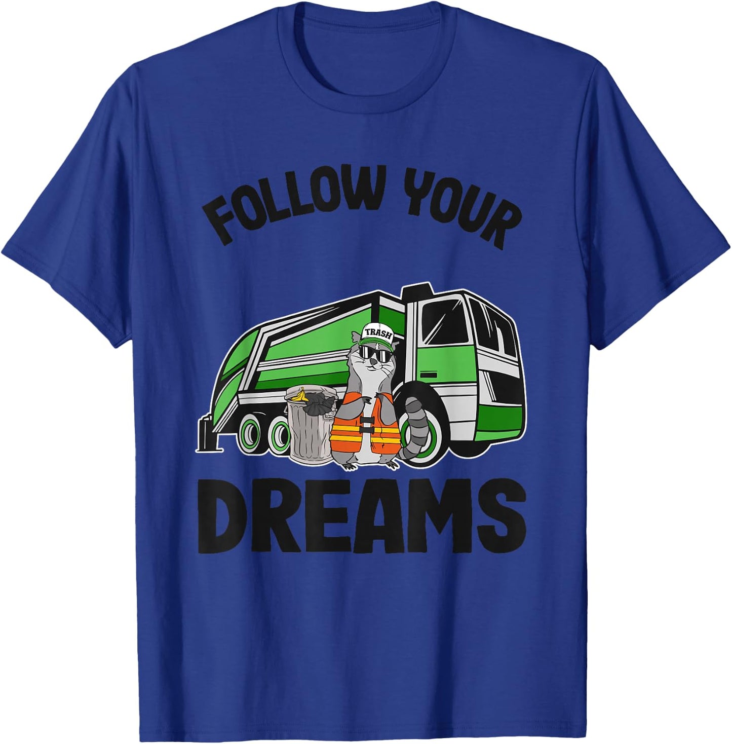 Follow Your Dreams Garbage Truck Trash Raccoon T-Shirt - T-Shirt | Royal