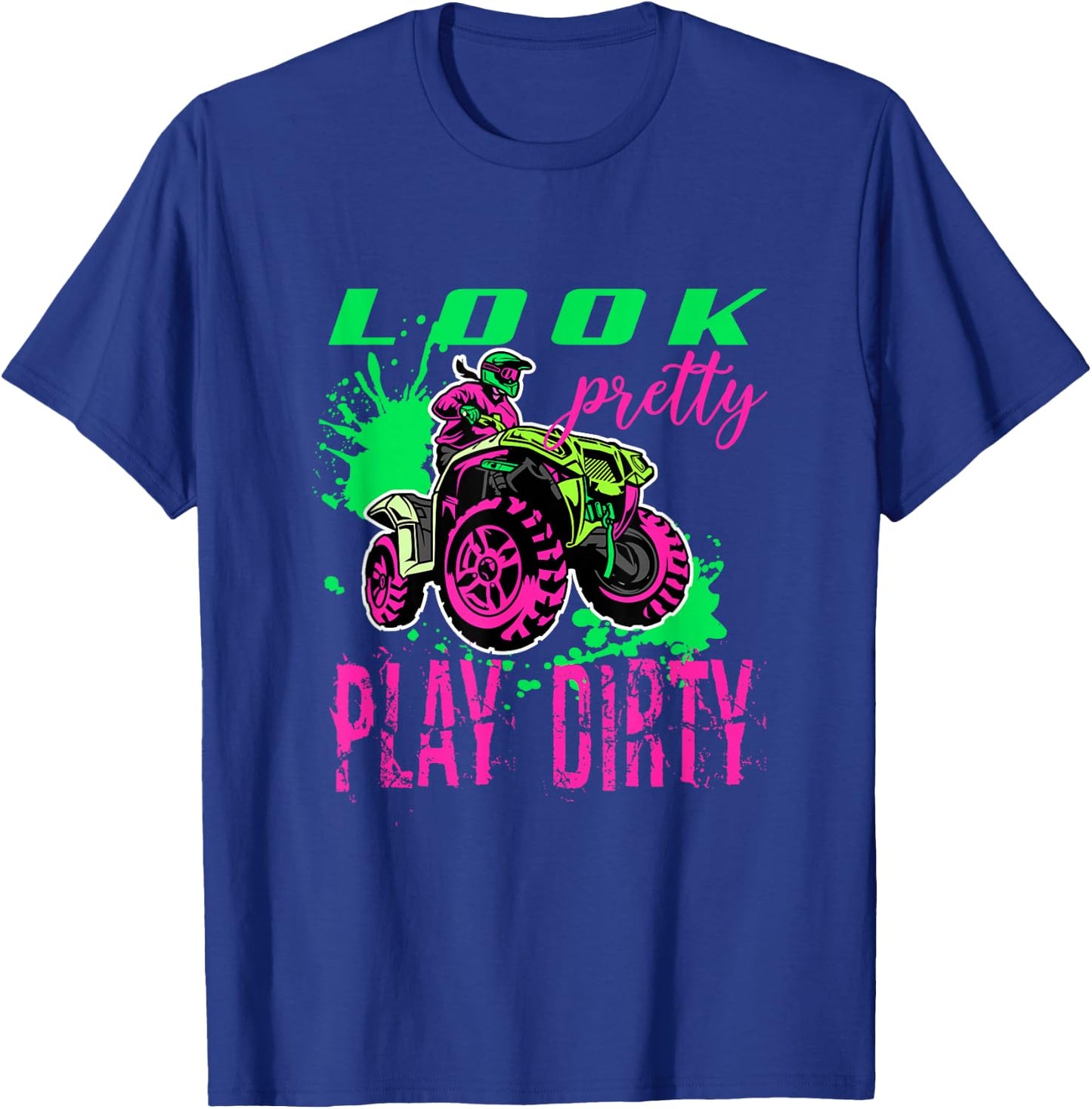 Funny ATV Quad Girl Riding 4 Wheeler Look Pretty Play Dirty T-Shirt - T-Shirt | Royal