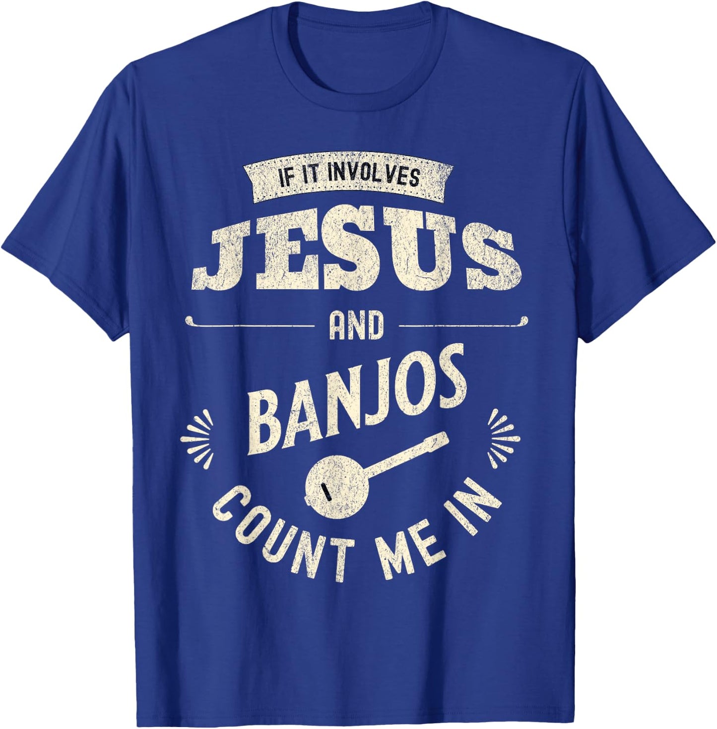 If It Involves Jesus And Banjos Count Me In T-Shirt - T-Shirt | Royal