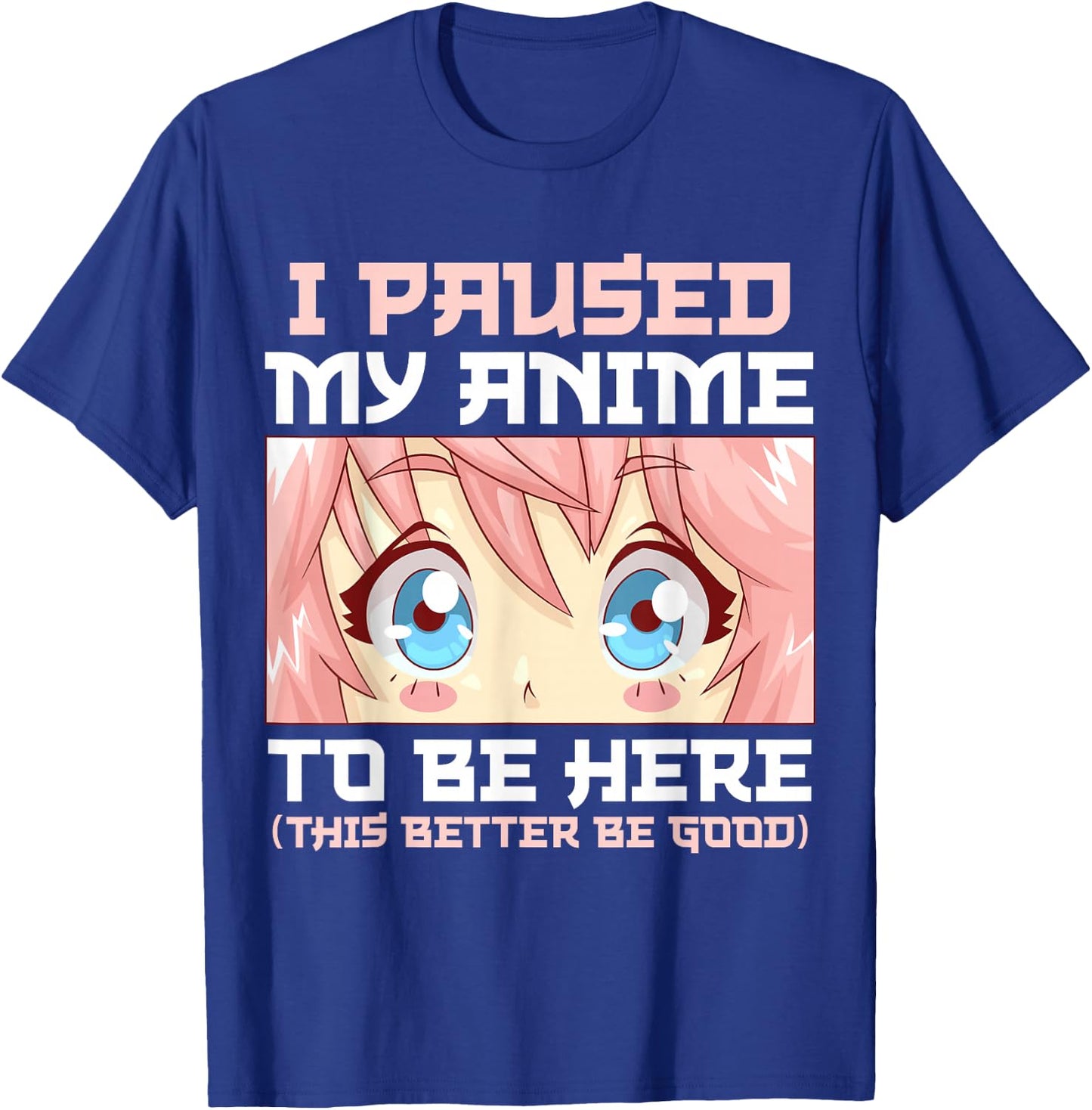 Anime I Paused My Anime to Be Here Otaku T-Shirt - T-Shirt | Royal