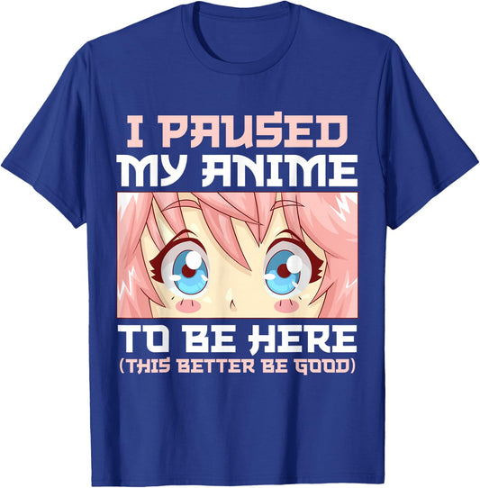 Anime I Paused My Anime to Be Here Otaku T-Shirt - T-Shirt | Royal