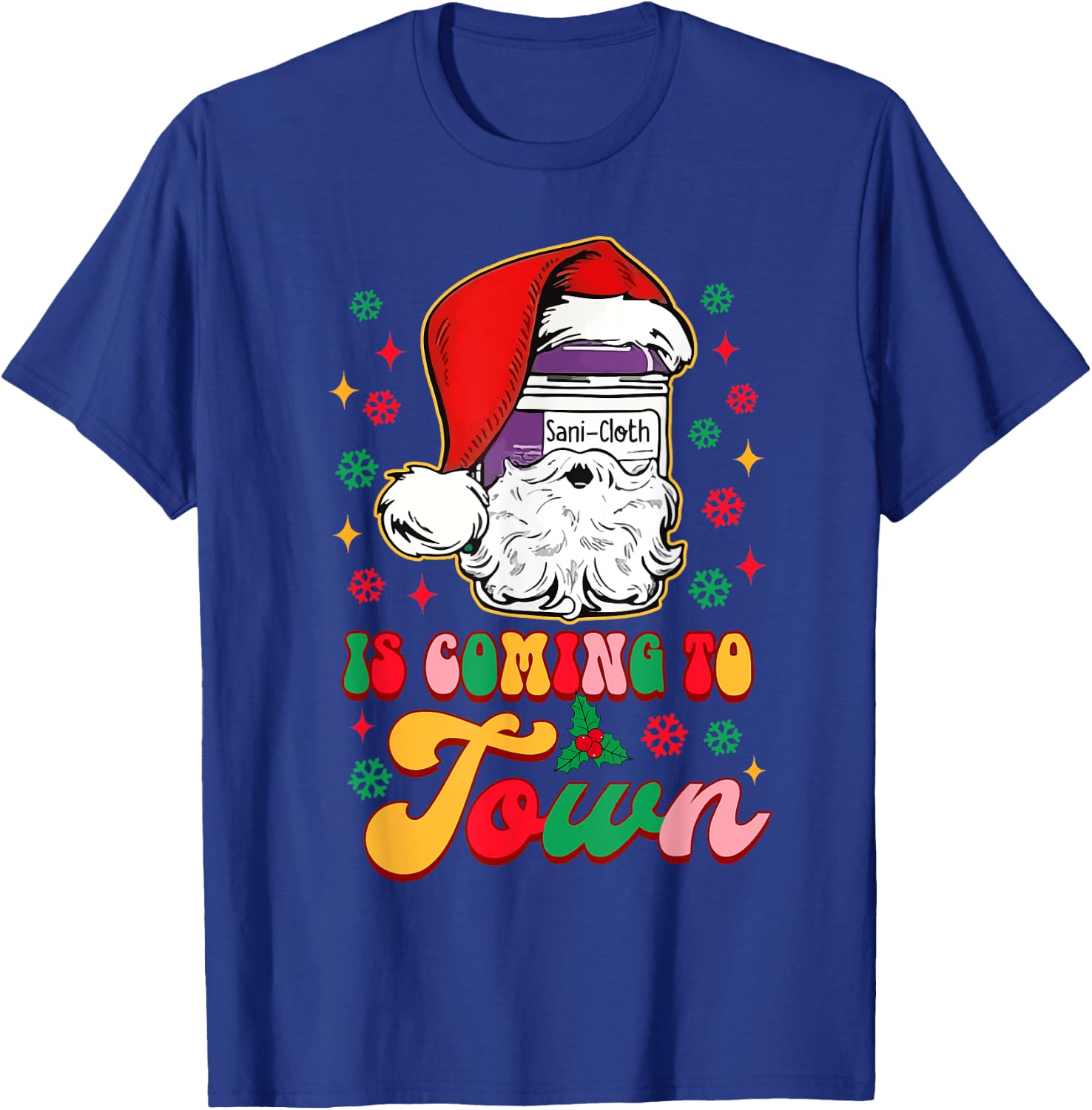 Christmas Nurse Nursing Sani-Cloth Is Coming To Town T-Shirt - T-Shirt | Royal