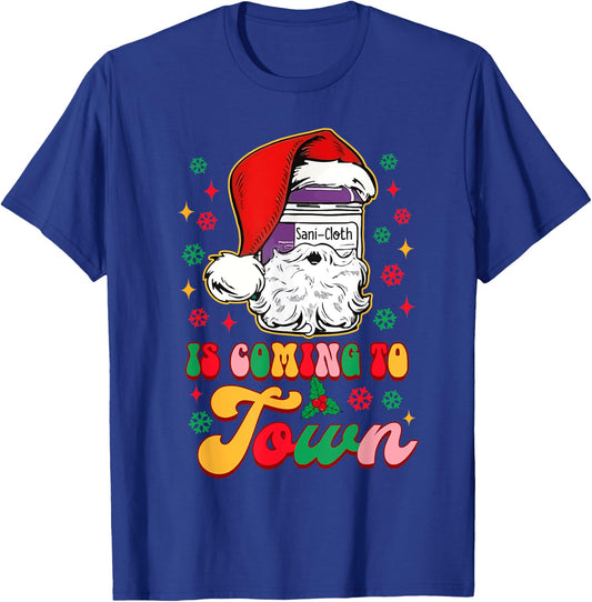 Christmas Nurse Nursing Sani-Cloth Is Coming To Town T-Shirt - T-Shirt | Royal