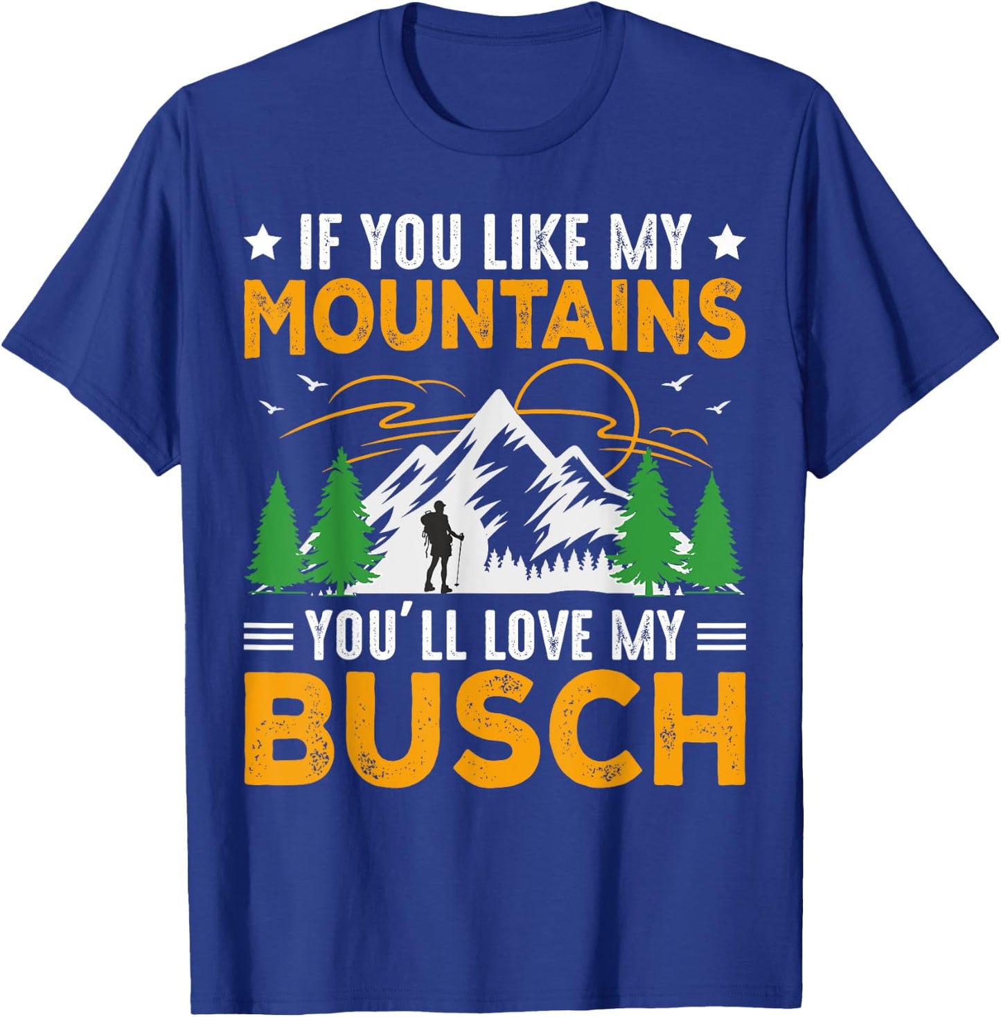 If You Like My Mountains You'll Love My Busch Funny Camping T-Shirt - T-Shirt | Royal