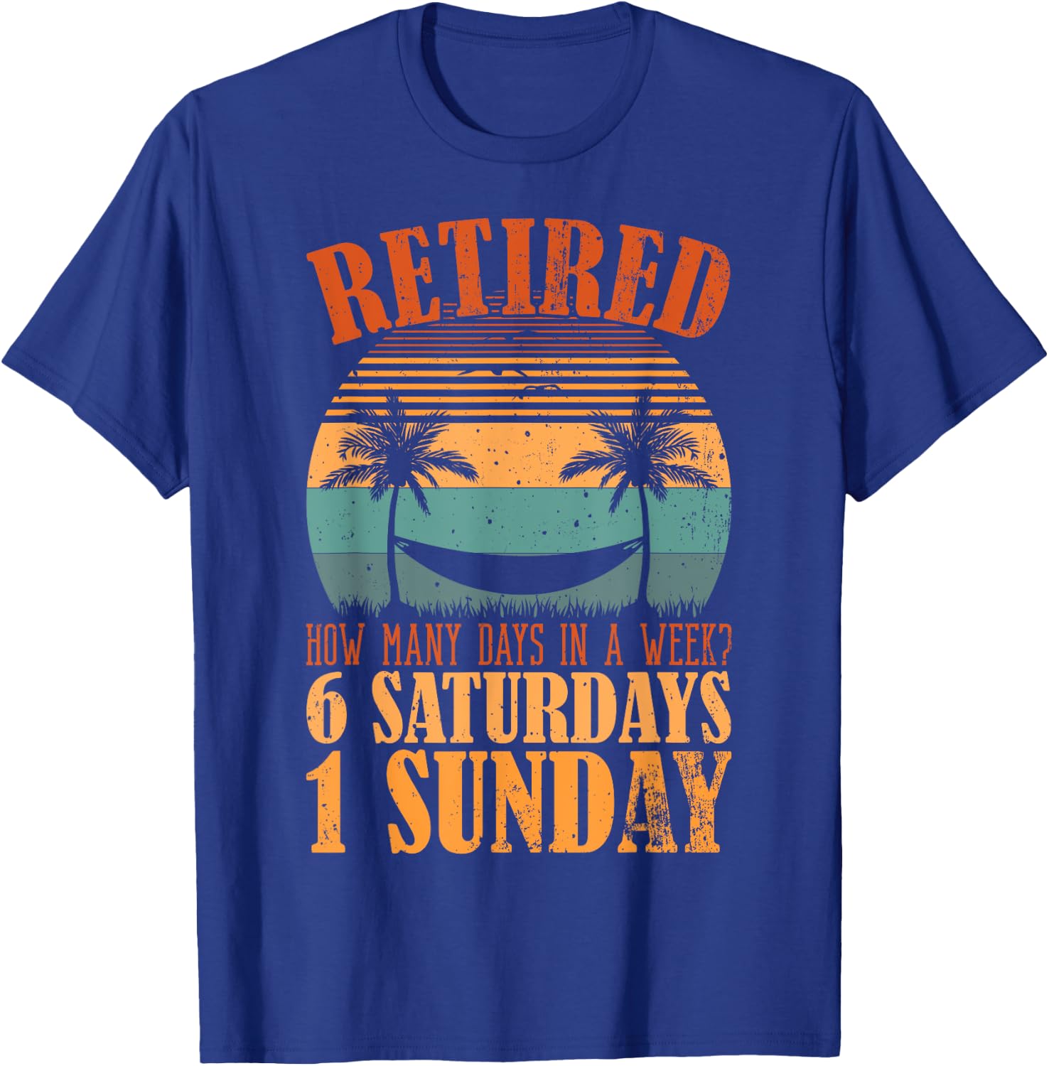 Retired Days In A Week, 6 Saturdays 1 Sunday Retirement T-Shirt - T-Shirt | Royal