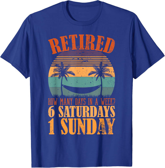 Retired Days In A Week, 6 Saturdays 1 Sunday Retirement T-Shirt - T-Shirt | Royal