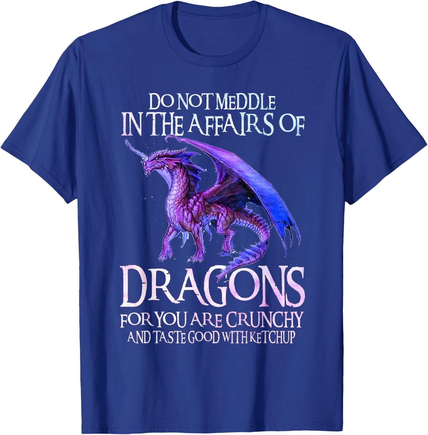 Do Not Meddle Not In The Affairs Of Dragons Ketchup Men Boys T-Shirt - T-Shirt | Royal