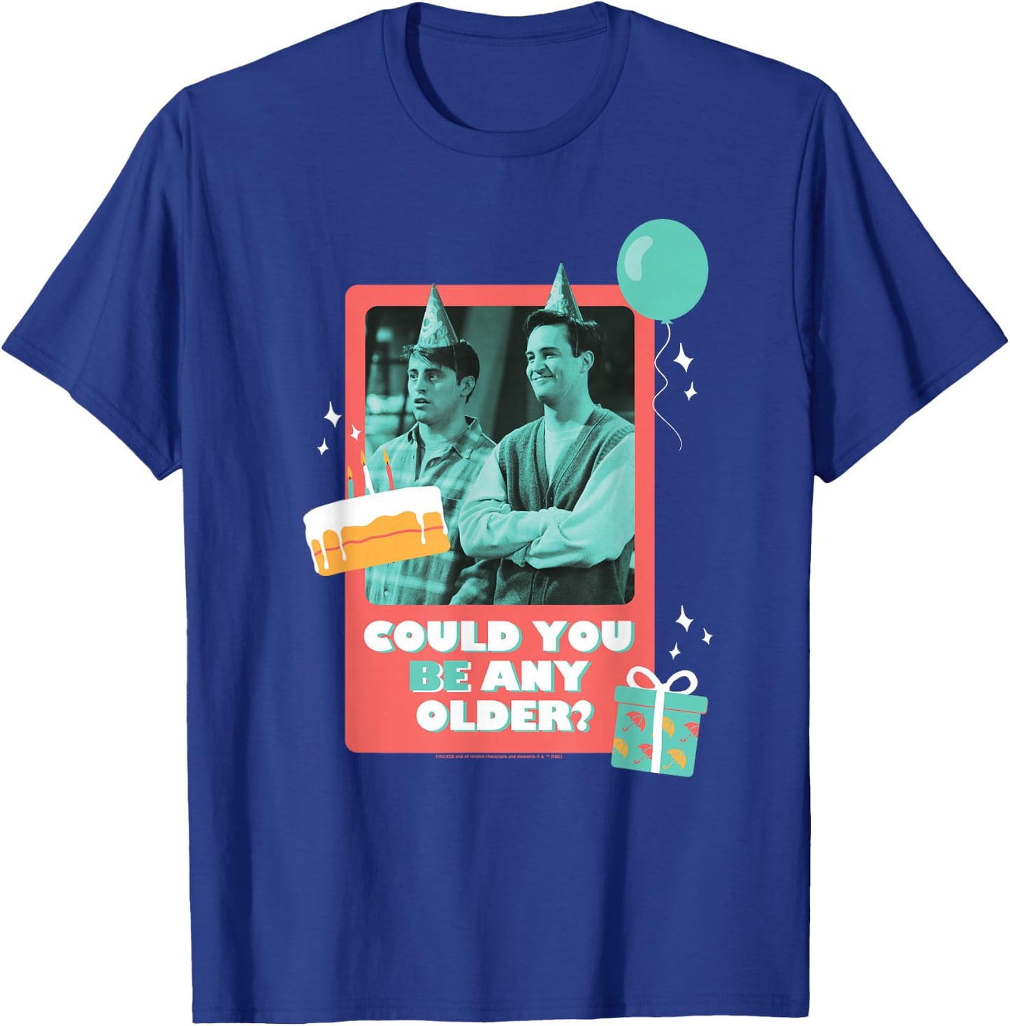 Friends Birthday Could You Be Any Older with Joey, Chandler T-Shirt - T-Shirt | Royal