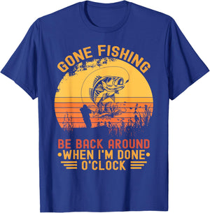 Gone Fishing Be Back Around When I'm Done O'clock Fisherman T-Shirt - T-Shirt | Royal