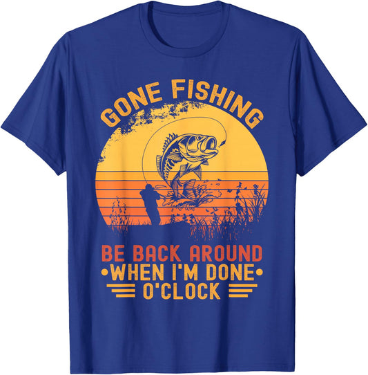 Gone Fishing Be Back Around When I'm Done O'clock Fisherman T-Shirt - T-Shirt | Royal