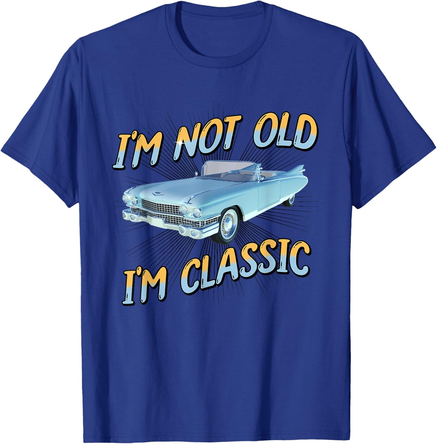 I'm Not Old I'm Classic T-Shirt - T-Shirt | Royal