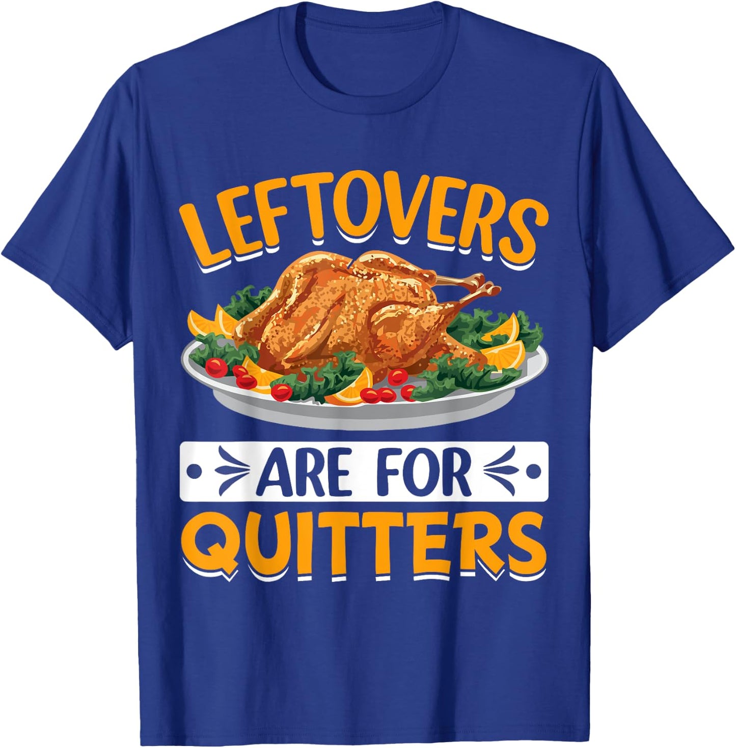 Leftovers Are For Quitters T-Shirt - T-Shirt | Royal