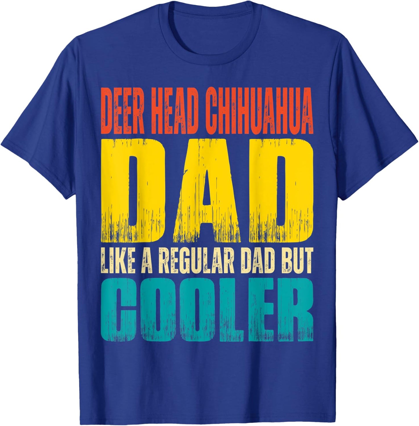 Deer Head Chihuahua Dad - Like a Regular Dad but Cooler T-Shirt - T-Shirt | Royal