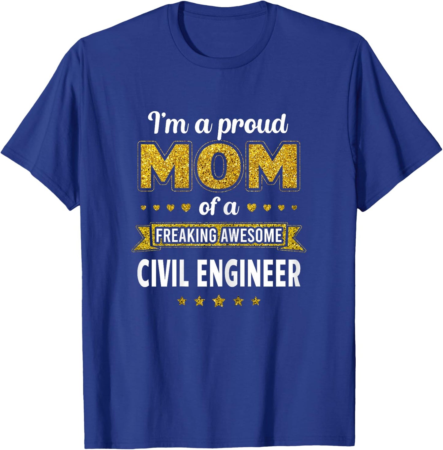 I'm a proud Mom of a freaking awesome Civil Engineer T-Shirt - T-Shirt | Royal