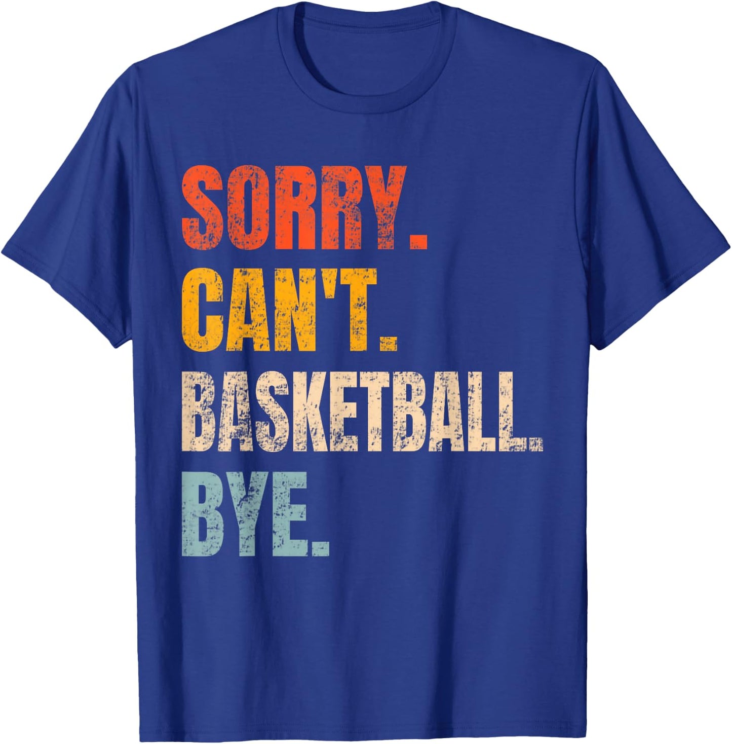 Sorry Can't Basketball Bye Retro Basketball Player Lovers T-Shirt - T-Shirt | Royal