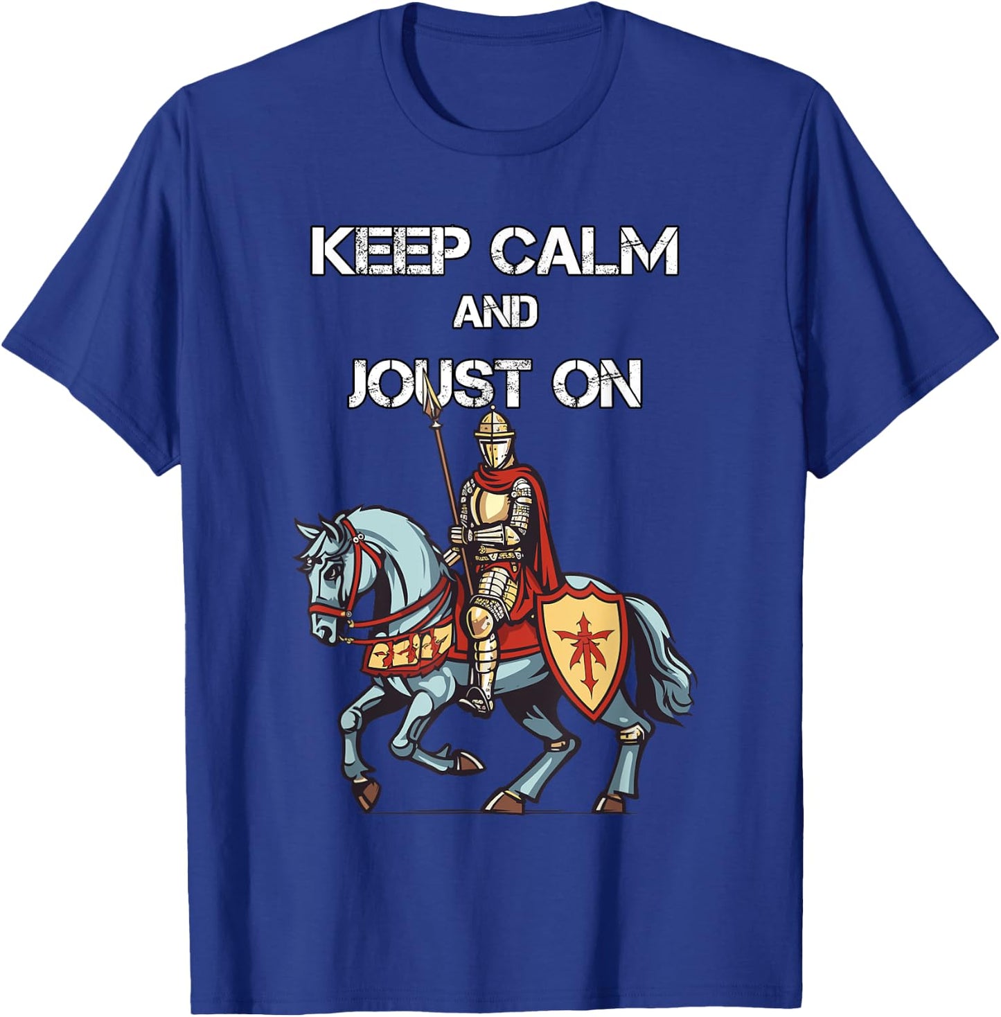 Jousting Knight Medieval Renaissance Keep Calm and Joust On T-Shirt - T-Shirt | Royal