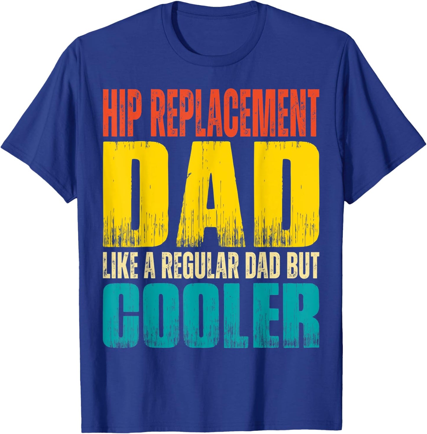 Hip Replacement Dad - Like a Regular Dad but Cooler T-Shirt - T-Shirt | Royal
