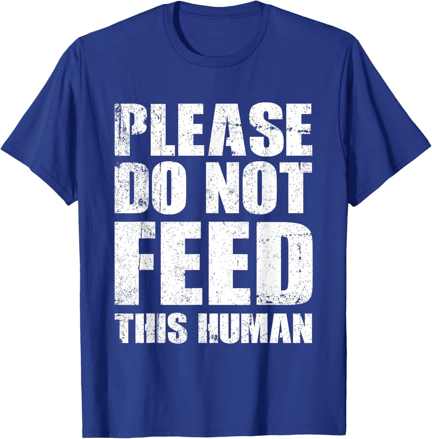 Please Do Not Feed This Human T-Shirt - T-Shirt | Royal