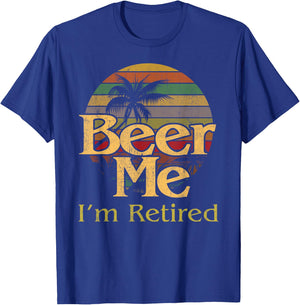 Beer Me Retired Party Humorous Retirement Retiree Gag T-Shirt - T-Shirt | Royal