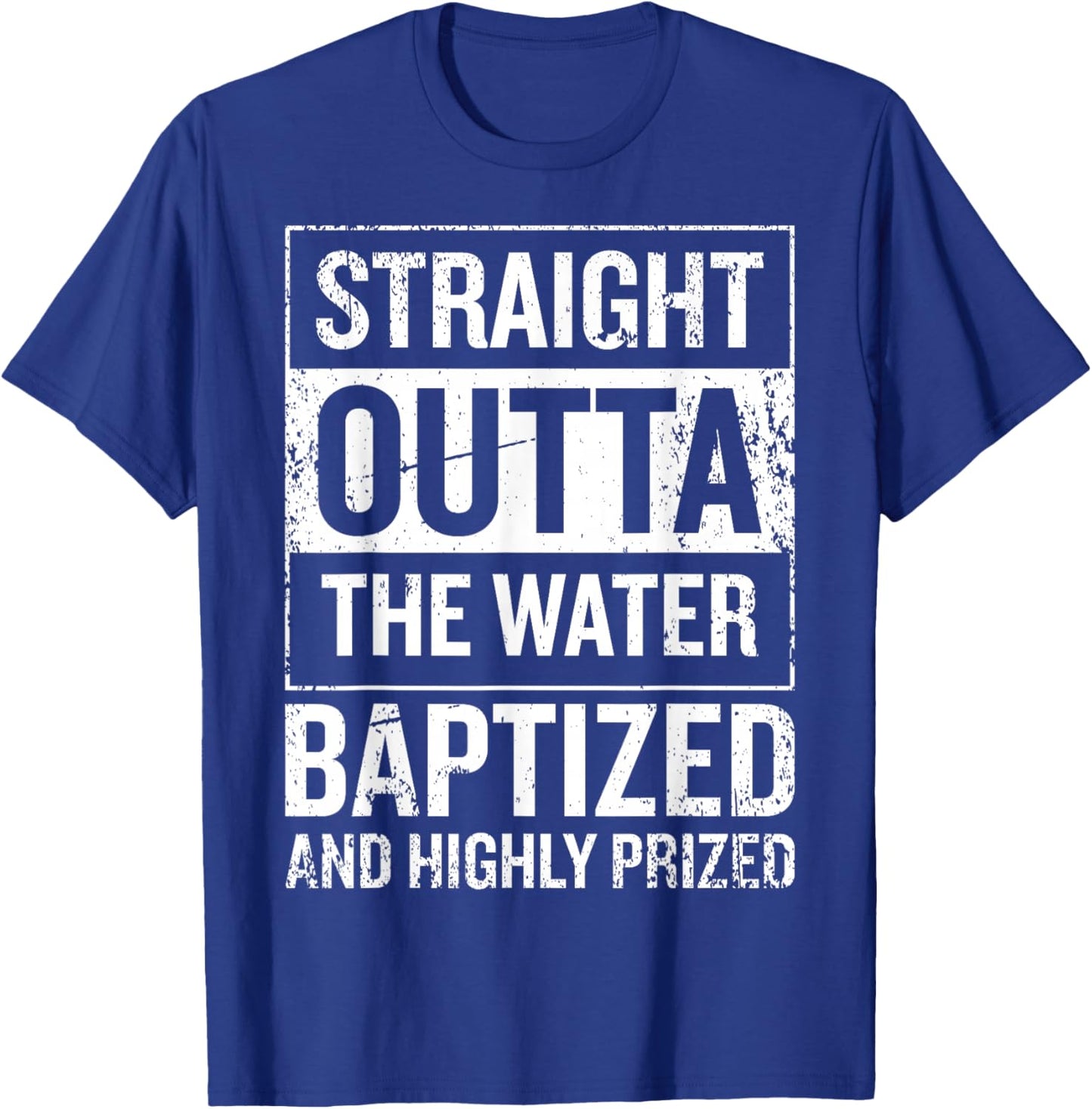 Straight Outta the water Baptized and higly prized T-Shirt - T-Shirt | Royal