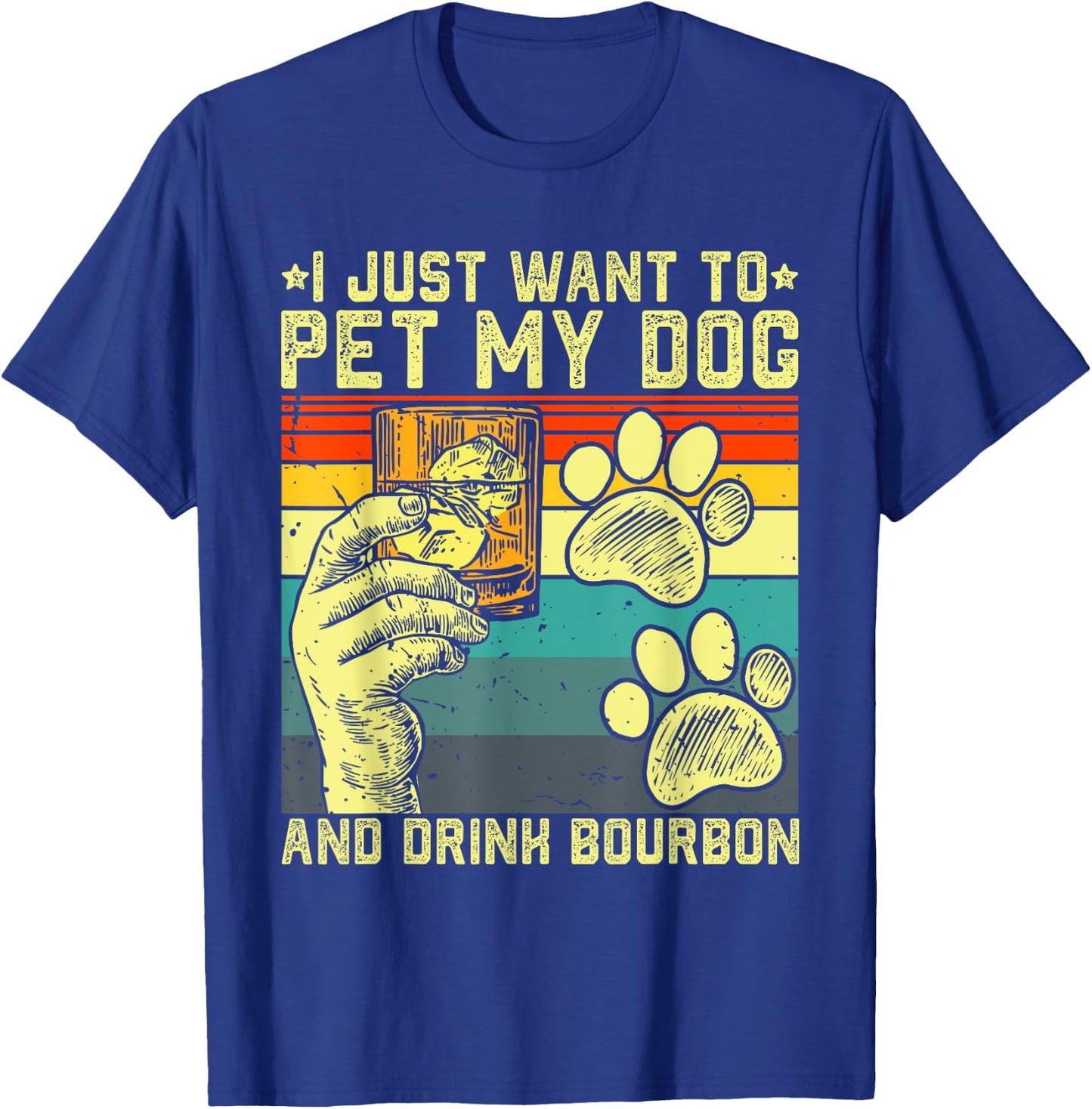 I Just Want To Pet My Dog And Drink Bourbon Dog Dad Mom Men Women T-Shirt - T-Shirt | Royal