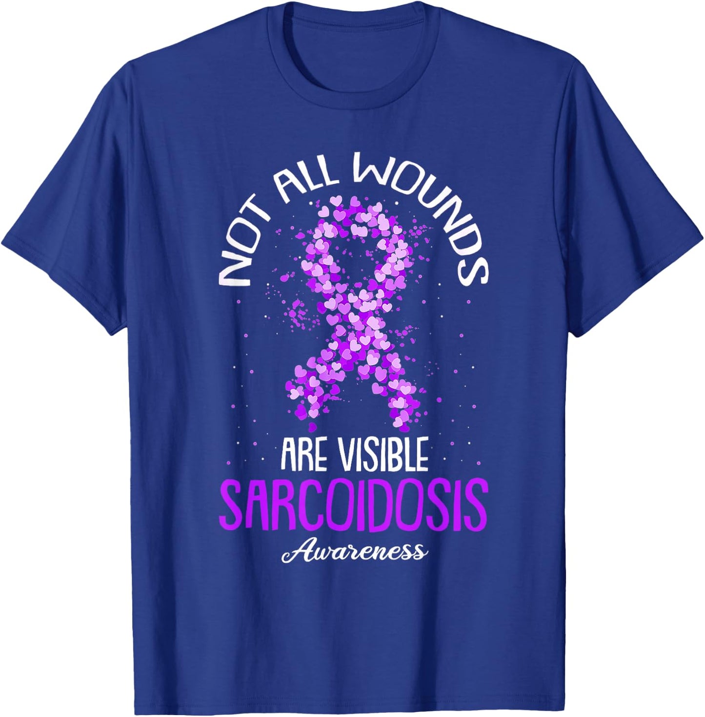 Not All Wounds Are Visible Sarcoidosis Awareness T-Shirt - T-Shirt | Royal