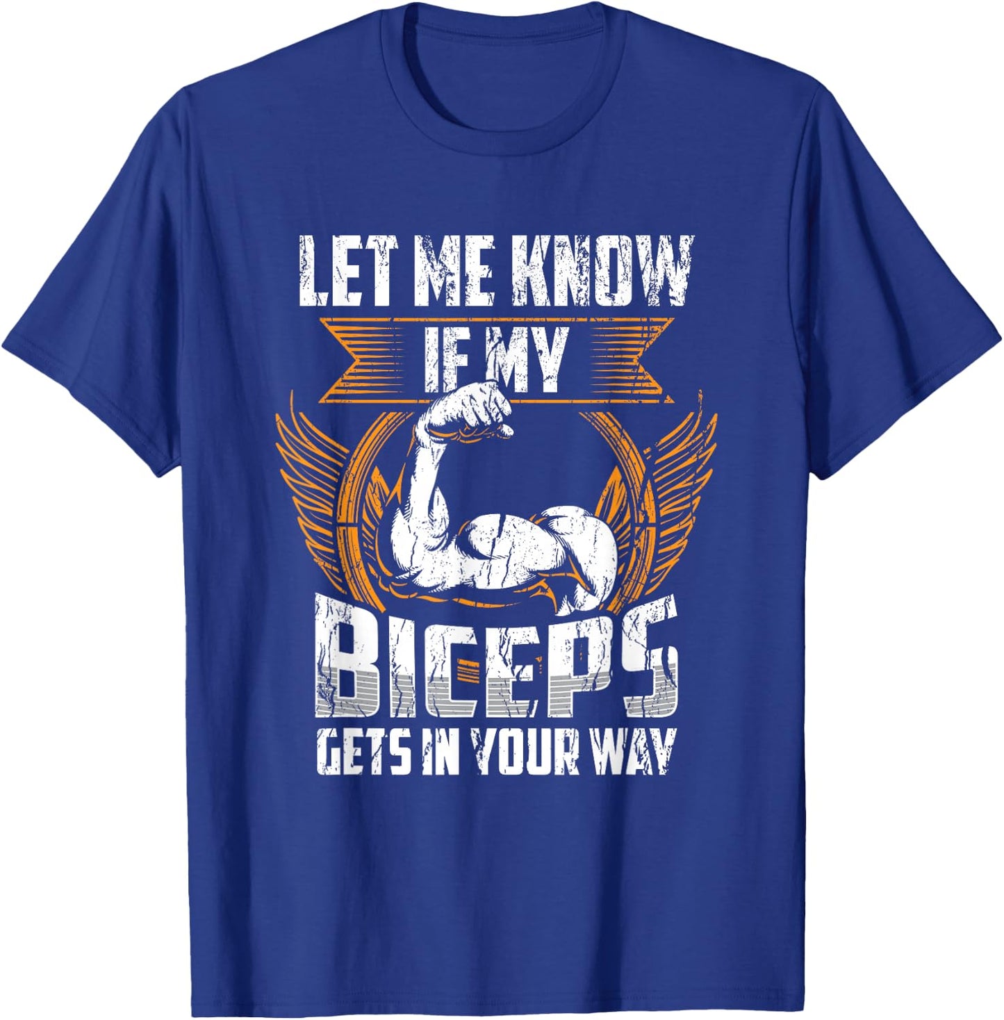 Let Me Know If My Biceps Gets In Your Way Curl Muscle T-Shirt - T-Shirt | Royal