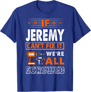 If Jeremy Can't Fix It We Are All Screwed T-Shirt - T-Shirt | Royal