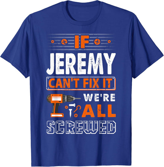 If Jeremy Can't Fix It We Are All Screwed T-Shirt - T-Shirt | Royal