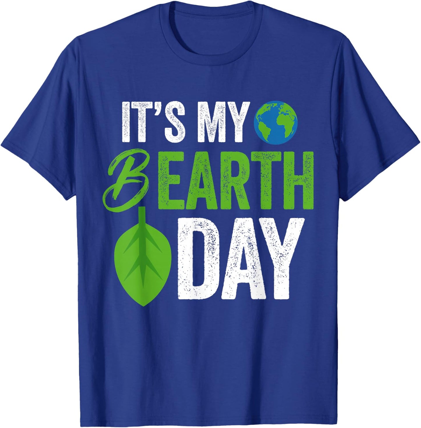 Its My B Earth Day | Birthday B-Day T-Shirt - T-Shirt | Royal