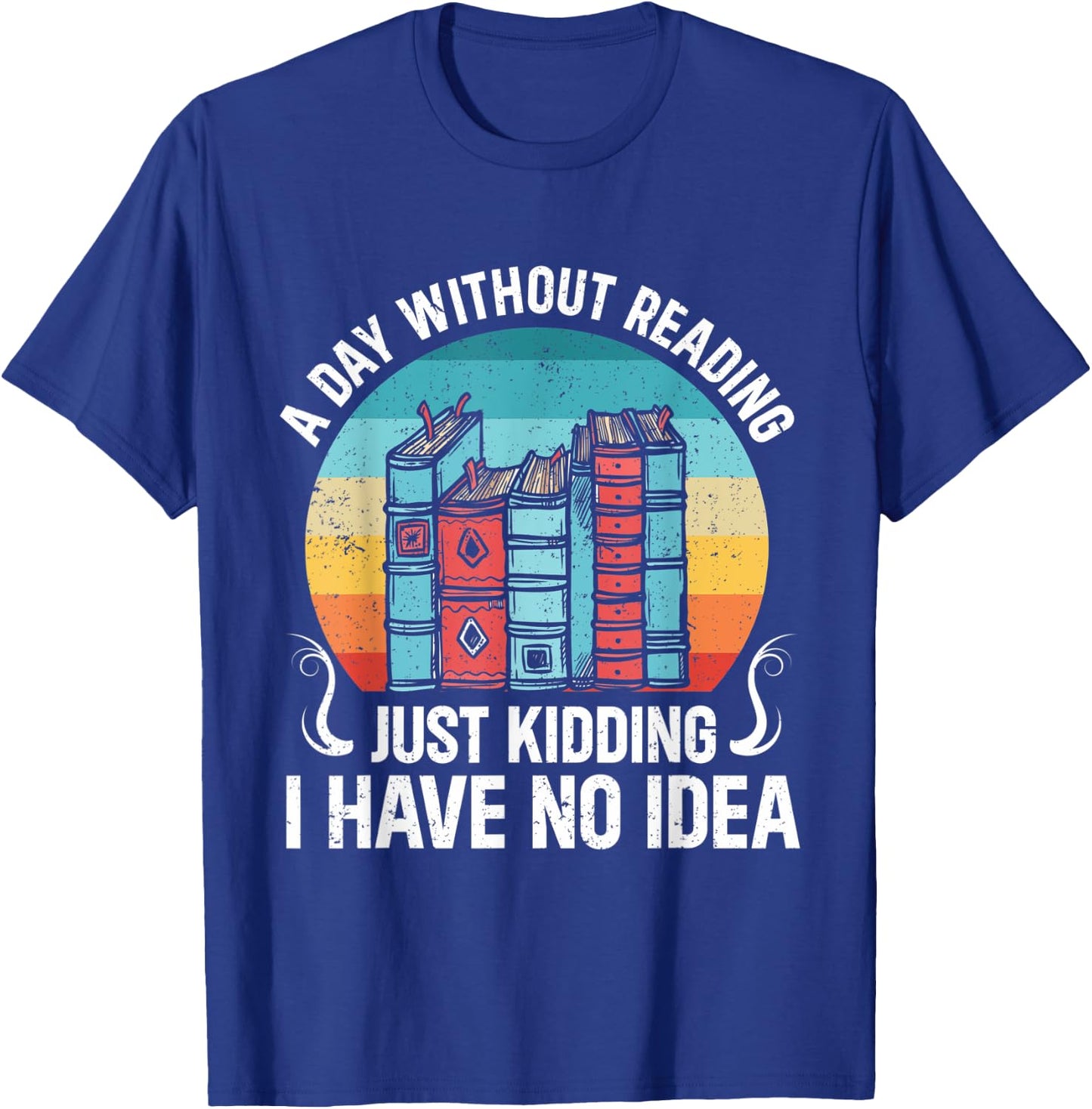 A Day Without Reading Is Like Funny Bookworm T-Shirt - T-Shirt | Royal