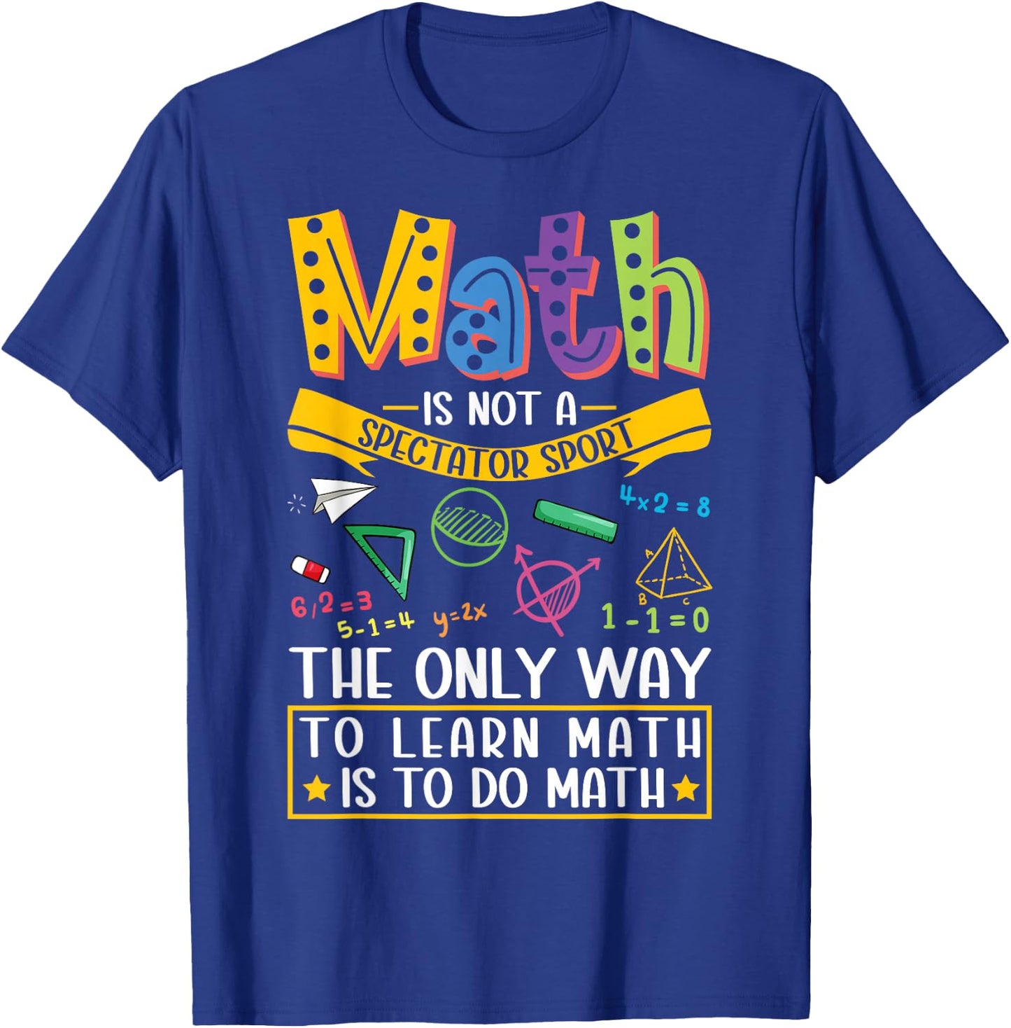 Math Not A Spectator Sport Mathematics Teacher Mathematician T-Shirt - T-Shirt | Royal