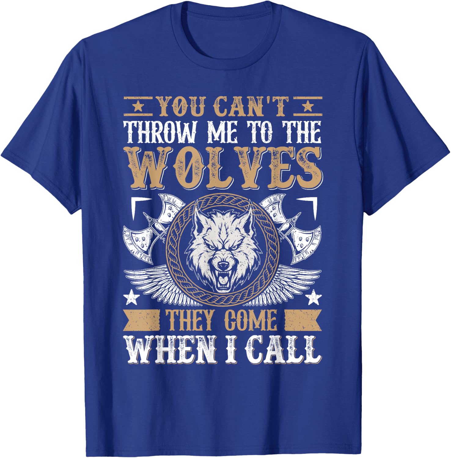 You Can't Throw Me To The Wolves They Come When I Call T-Shirt - T-Shirt | Royal
